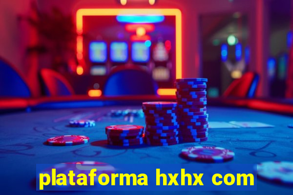 plataforma hxhx com